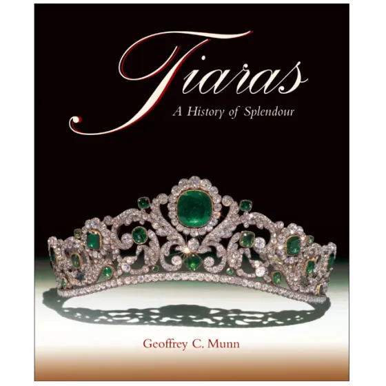 Tiaras: A History of Splendour Tiaras: A History of Splendour