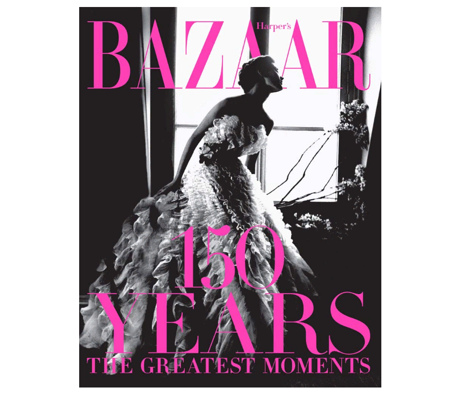 Harper's Bazaar: 150 Years: The Greatest Moments