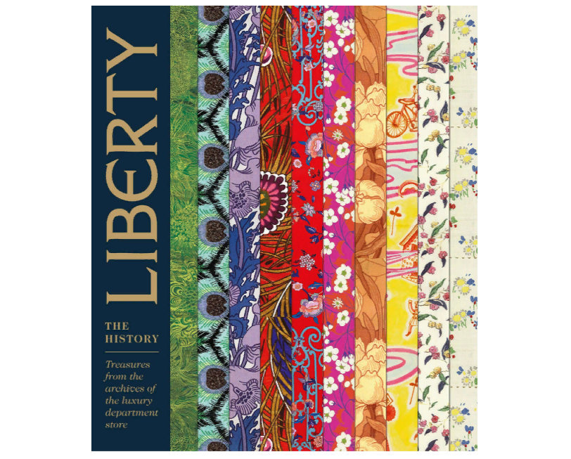 Liberty: The History: Treasures from the Archives of the Luxury Department Store